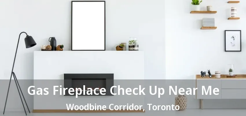 Gas Fireplace Check Up Near Me Woodbine Corridor, Toronto - ON Gas Fireplace Check Up Near Me Woodbine Corridor, Toronto - ON