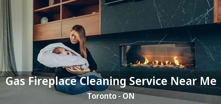 Gas Fireplace Cleaning Service Near Me Toronto - ON Gas Fireplace Cleaning Service Near Me Toronto - ON