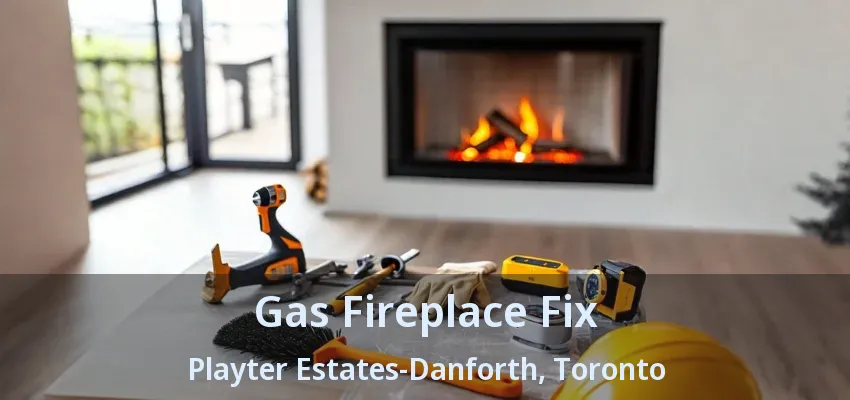 Gas Fireplace Fix Playter Estates-Danforth, Toronto - ON