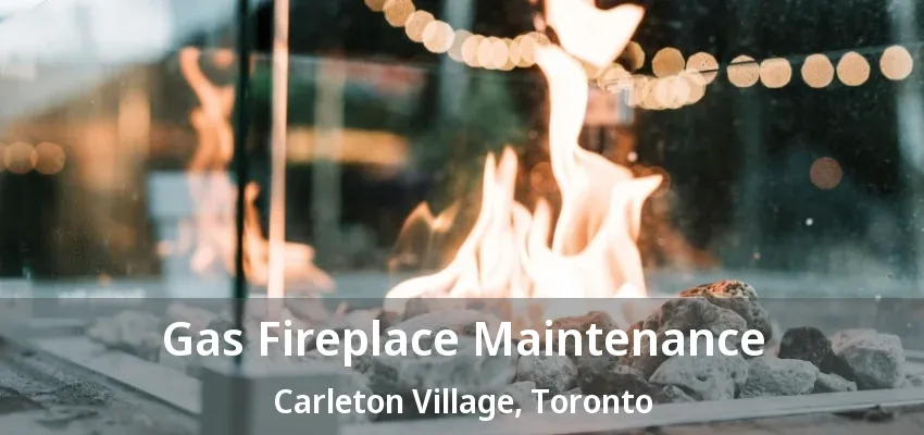Gas Fireplace Maintenance Carleton Village, Toronto - ON Gas Fireplace Maintenance Carleton Village, Toronto - ON