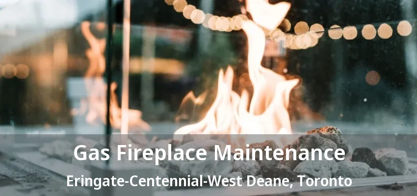 Gas Fireplace Maintenance Eringate-Centennial-West Deane, Toronto - ON Gas Fireplace Maintenance Eringate-Centennial-West Deane, Toronto - ON