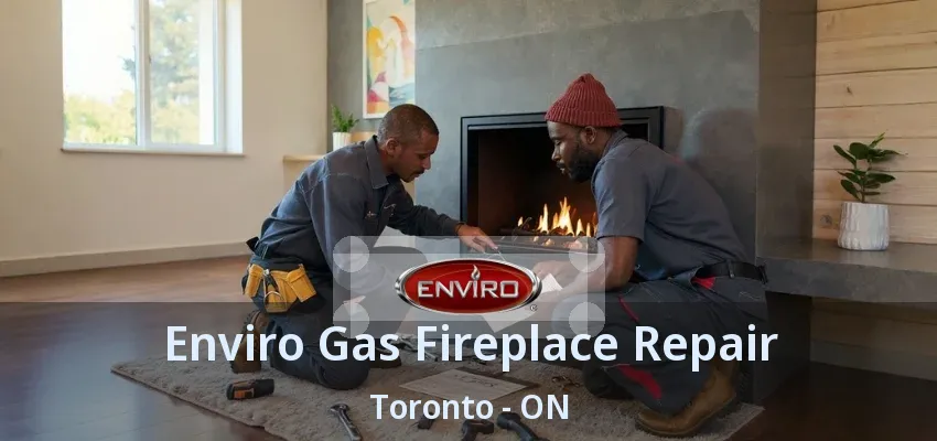 Enviro Gas Fireplace Repair Toronto - ON Enviro Gas Fireplace Repair Toronto - ON