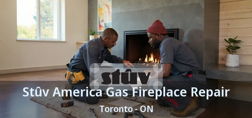Stûv America Gas Fireplace Repair Toronto - ON Stûv America Gas Fireplace Repair Toronto - ON