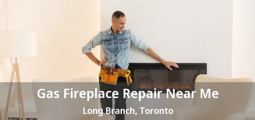 Gas Fireplace Repair Near Me Long Branch, Toronto - ON Gas Fireplace Repair Near Me Long Branch, Toronto - ON