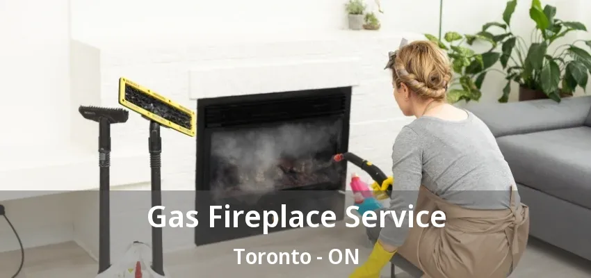 Gas Fireplace Service Toronto - ON Gas Fireplace Service Toronto - ON