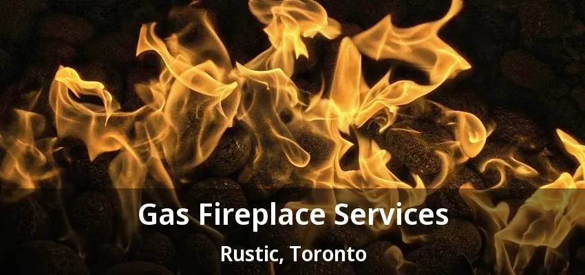 Gas Fireplace Services Rustic, Toronto - ON Gas Fireplace Services Rustic, Toronto - ON