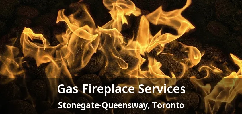 Gas Fireplace Services Stonegate-Queensway, Toronto - ON Gas Fireplace Services Stonegate-Queensway, Toronto - ON