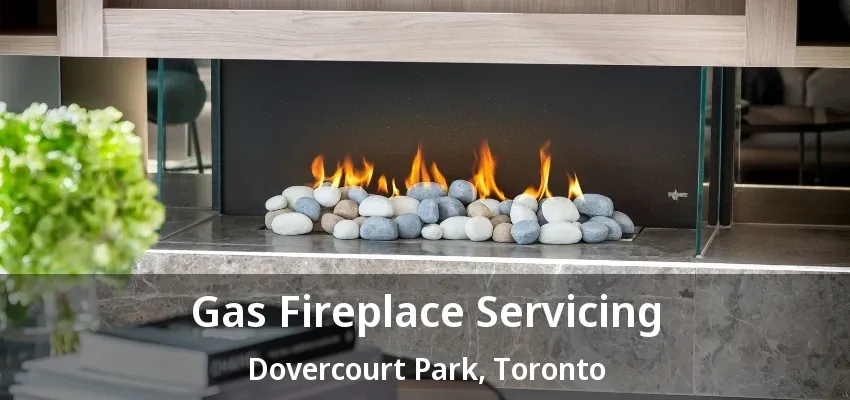 Gas Fireplace Servicing Dovercourt Park, Toronto - ON Gas Fireplace Servicing Dovercourt Park, Toronto - ON