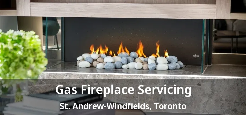 Gas Fireplace Servicing St. Andrew-Windfields, Toronto - ON Gas Fireplace Servicing St. Andrew-Windfields, Toronto - ON