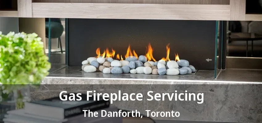 Gas Fireplace Servicing The Danforth, Toronto - ON Gas Fireplace Servicing The Danforth, Toronto - ON