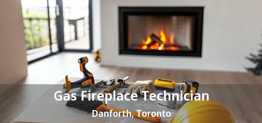 Gas Fireplace Technician Danforth, Toronto - ON