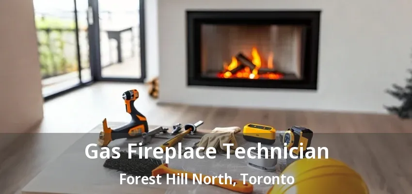 Gas Fireplace Technician Forest Hill North, Toronto - ON Gas Fireplace Technician Forest Hill North, Toronto - ON