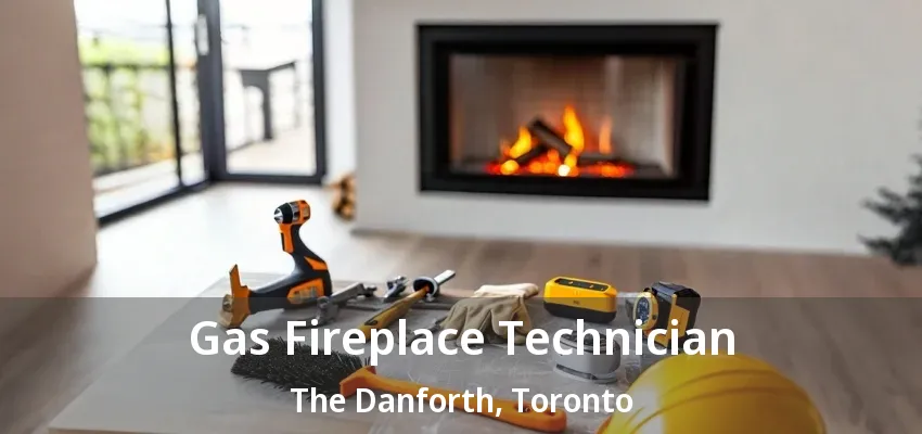 Gas Fireplace Technician The Danforth, Toronto - ON Gas Fireplace Technician The Danforth, Toronto - ON