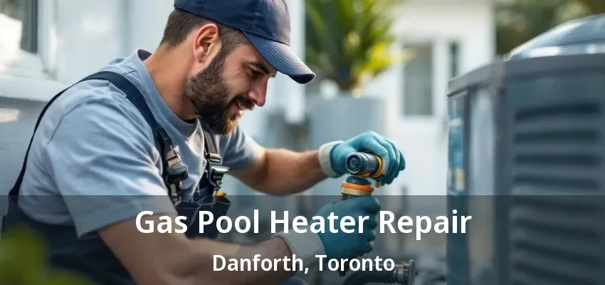 Gas Pool Heater Repair Danforth, Toronto - ON Gas Pool Heater Repair Danforth, Toronto - ON