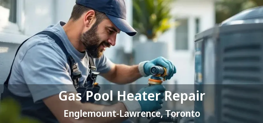 Gas Pool Heater Repair Englemount-Lawrence, Toronto - ON Gas Pool Heater Repair Englemount-Lawrence, Toronto - ON