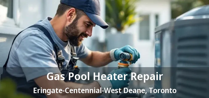 Gas Pool Heater Repair Eringate-Centennial-West Deane, Toronto - ON Gas Pool Heater Repair Eringate-Centennial-West Deane, Toronto - ON