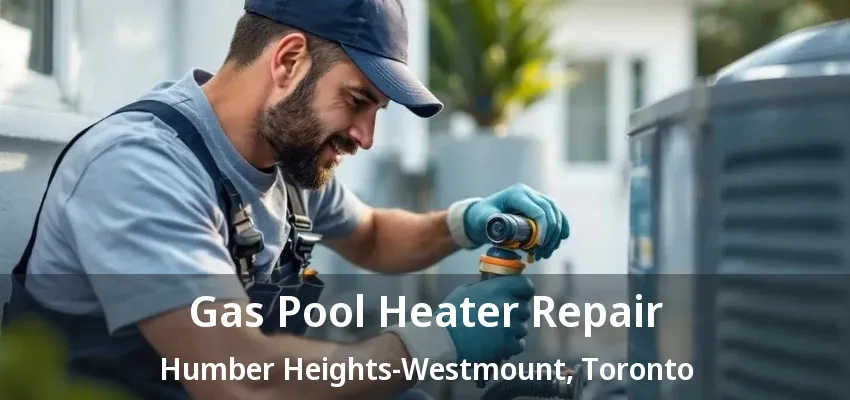 Gas Pool Heater Repair Humber Heights-Westmount, Toronto - ON Gas Pool Heater Repair Humber Heights-Westmount, Toronto - ON