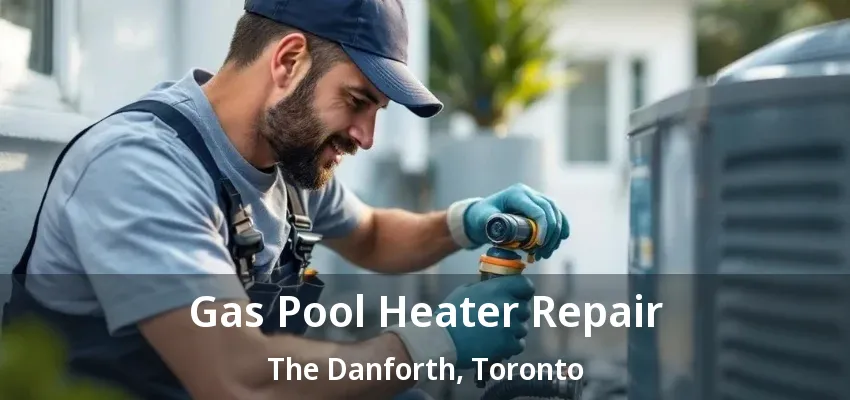 Gas Pool Heater Repair The Danforth, Toronto - ON Gas Pool Heater Repair The Danforth, Toronto - ON