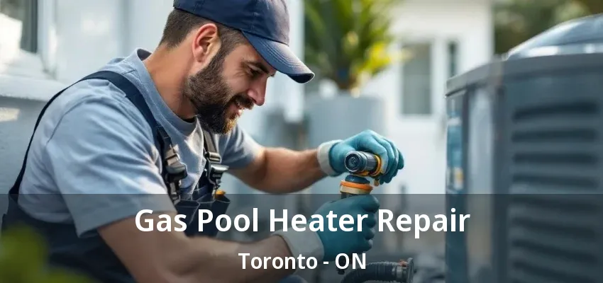 Gas Pool Heater Repair Toronto - ON Gas Pool Heater Repair Toronto - ON