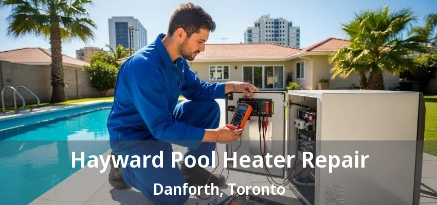 Hayward Pool Heater Repair Danforth, Toronto - ON Hayward Pool Heater Repair Danforth, Toronto - ON