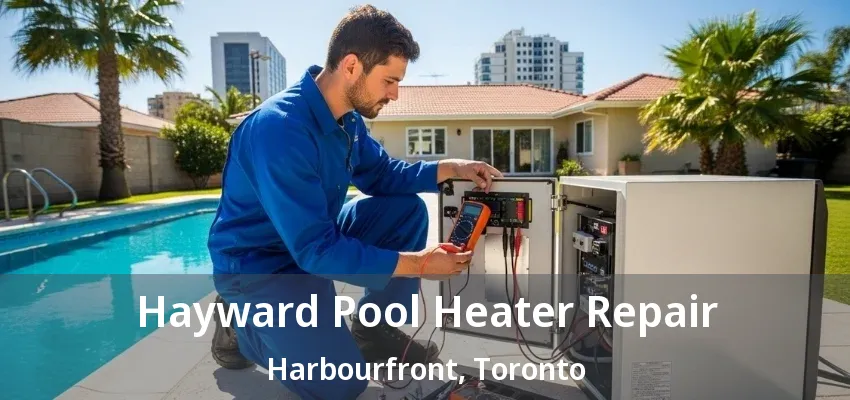 Hayward Pool Heater Repair Harbourfront, Toronto - ON Hayward Pool Heater Repair Harbourfront, Toronto - ON