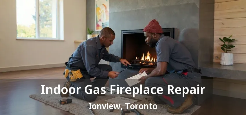 Indoor Gas Fireplace Repair Ionview, Toronto - ON Indoor Gas Fireplace Repair Ionview, Toronto - ON