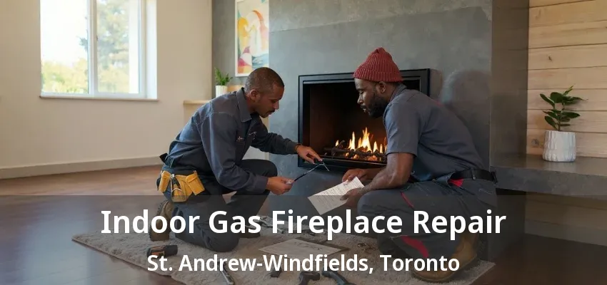 Indoor Gas Fireplace Repair St. Andrew-Windfields, Toronto - ON Indoor Gas Fireplace Repair St. Andrew-Windfields, Toronto - ON