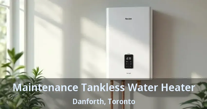 Maintenance Tankless Water Heater Danforth, Toronto - ON Maintenance Tankless Water Heater Danforth, Toronto - ON