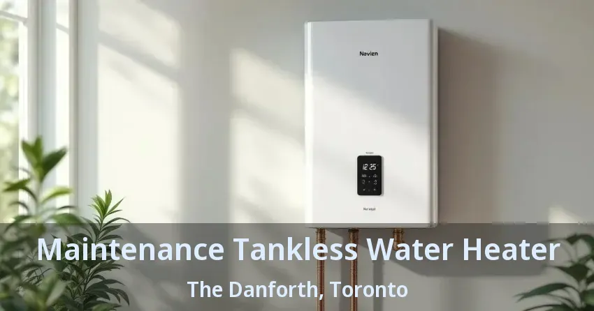 Maintenance Tankless Water Heater The Danforth, Toronto - ON Maintenance Tankless Water Heater The Danforth, Toronto - ON