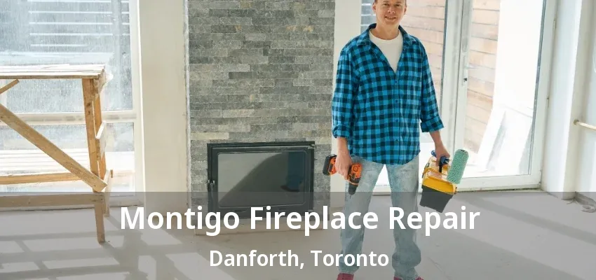 Montigo Fireplace Repair Danforth, Toronto - ON Montigo Fireplace Repair Danforth, Toronto - ON
