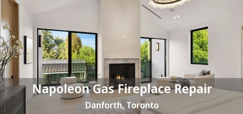 Napoleon Gas Fireplace Repair Danforth, Toronto - ON Napoleon Gas Fireplace Repair Danforth, Toronto - ON