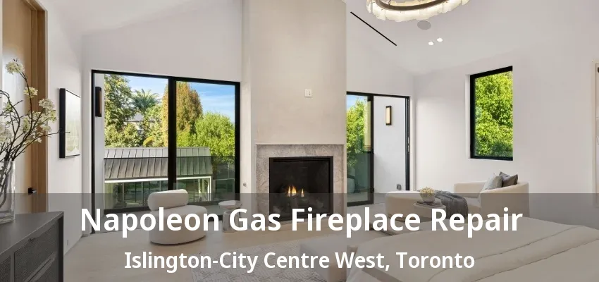 Napoleon Gas Fireplace Repair Islington-City Centre West, Toronto - ON Napoleon Gas Fireplace Repair Islington-City Centre West, Toronto - ON