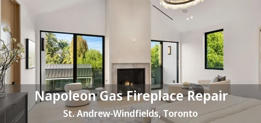 Napoleon Gas Fireplace Repair St. Andrew-Windfields, Toronto - ON Napoleon Gas Fireplace Repair St. Andrew-Windfields, Toronto - ON