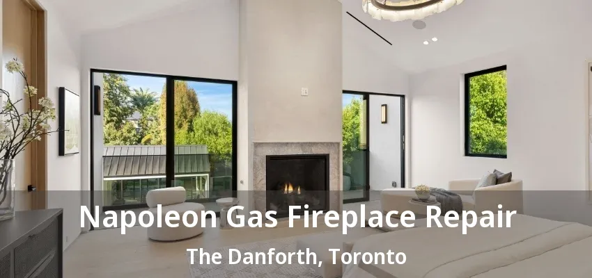 Napoleon Gas Fireplace Repair The Danforth, Toronto - ON Napoleon Gas Fireplace Repair The Danforth, Toronto - ON