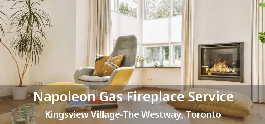 Napoleon Gas Fireplace Service Kingsview Village-The Westway, Toronto - ON