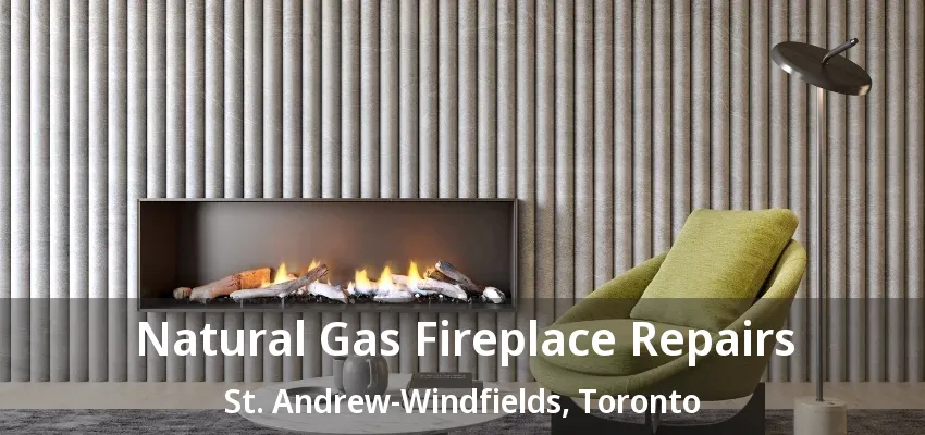 Natural Gas Fireplace Repairs St. Andrew-Windfields, Toronto - ON Natural Gas Fireplace Repairs St. Andrew-Windfields, Toronto - ON
