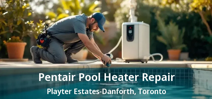 Pentair Pool Heater Repair Playter Estates-Danforth, Toronto - ON