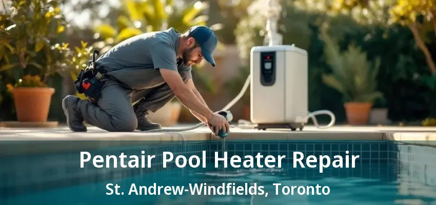 Pentair Pool Heater Repair St. Andrew-Windfields, Toronto - ON Pentair Pool Heater Repair St. Andrew-Windfields, Toronto - ON