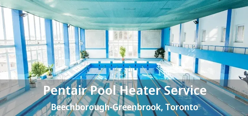 Pentair Pool Heater Service Beechborough-Greenbrook, Toronto - ON Pentair Pool Heater Service Beechborough-Greenbrook, Toronto - ON