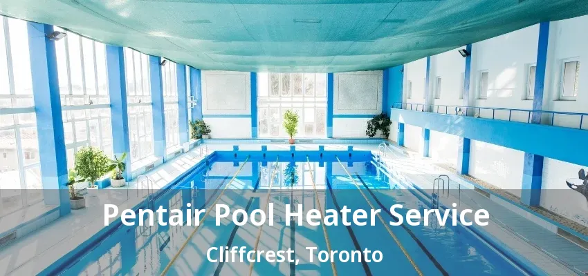 Pentair Pool Heater Service Cliffcrest, Toronto - ON Pentair Pool Heater Service Cliffcrest, Toronto - ON