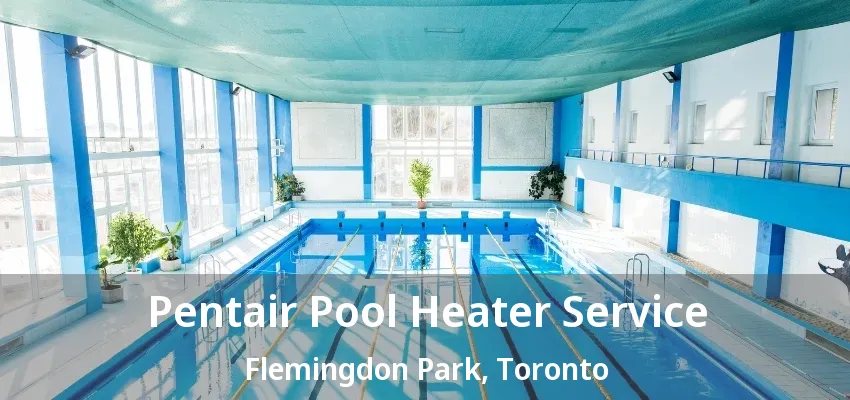 Pentair Pool Heater Service Flemingdon Park, Toronto - ON Pentair Pool Heater Service Flemingdon Park, Toronto - ON