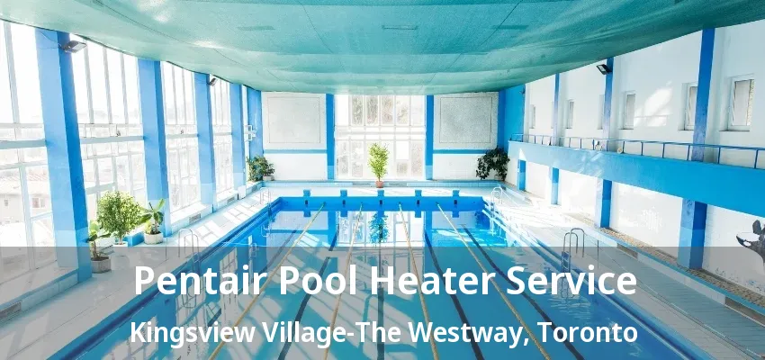 Pentair Pool Heater Service Kingsview Village-The Westway, Toronto - ON Pentair Pool Heater Service Kingsview Village-The Westway, Toronto - ON