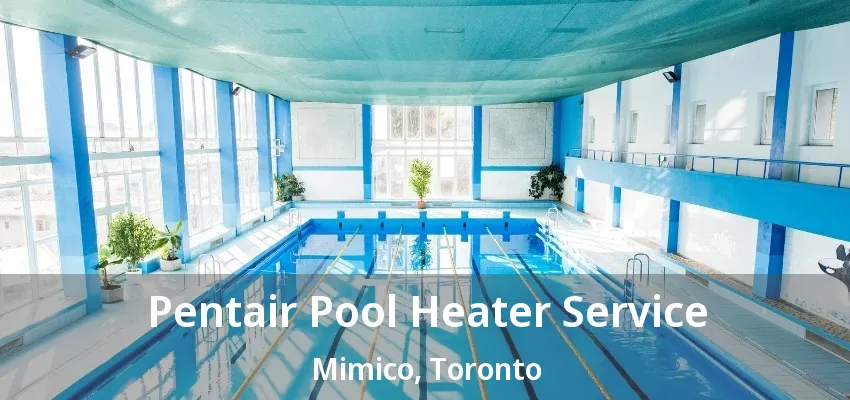 Pentair Pool Heater Service Mimico, Toronto - ON Pentair Pool Heater Service Mimico, Toronto - ON