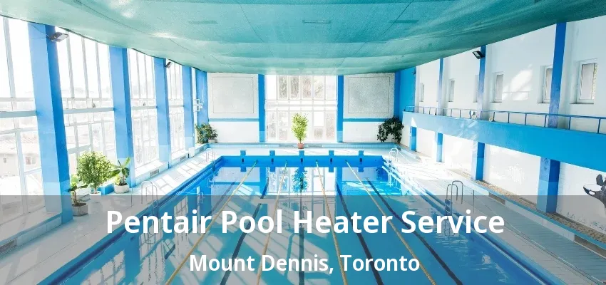 Pentair Pool Heater Service Mount Dennis, Toronto - ON Pentair Pool Heater Service Mount Dennis, Toronto - ON