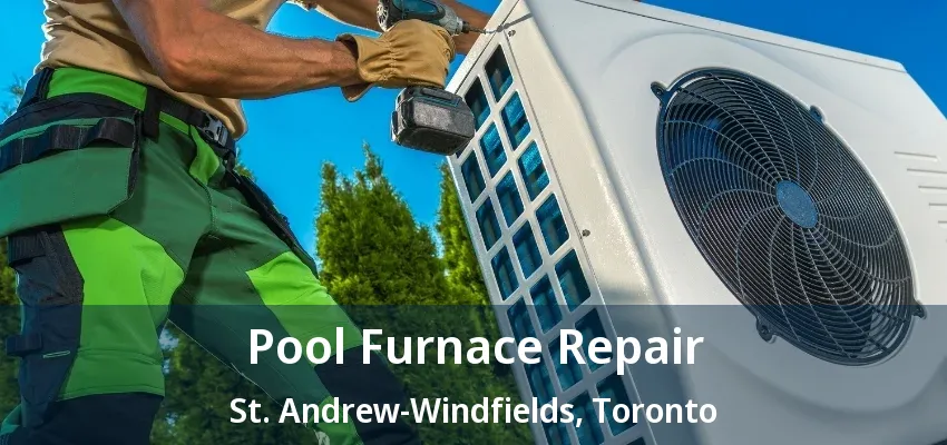 Pool Furnace Repair St. Andrew-Windfields, Toronto - ON Pool Furnace Repair St. Andrew-Windfields, Toronto - ON