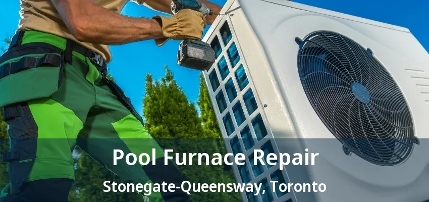 Pool Furnace Repair Stonegate-Queensway, Toronto - ON Pool Furnace Repair Stonegate-Queensway, Toronto - ON