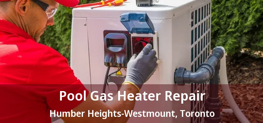 Pool Gas Heater Repair Humber Heights-Westmount, Toronto - ON Pool Gas Heater Repair Humber Heights-Westmount, Toronto - ON