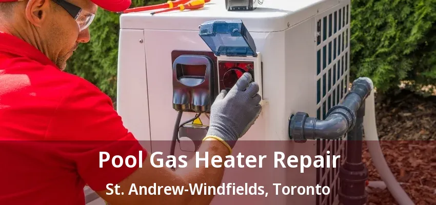 Pool Gas Heater Repair St. Andrew-Windfields, Toronto - ON Pool Gas Heater Repair St. Andrew-Windfields, Toronto - ON