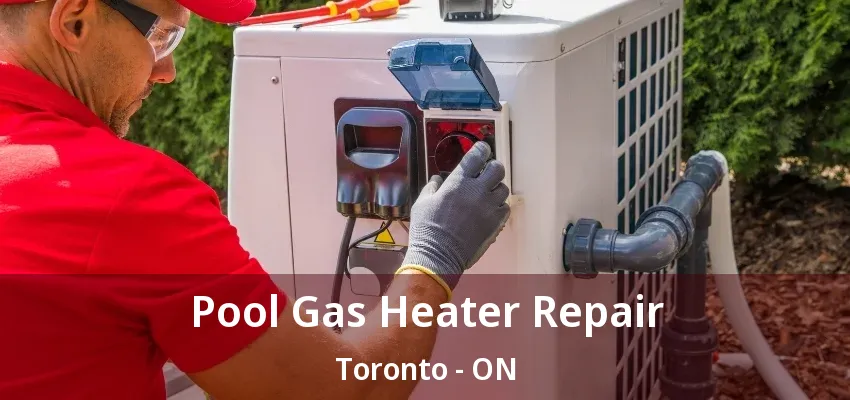 Pool Gas Heater Repair Toronto - ON Pool Gas Heater Repair Toronto - ON