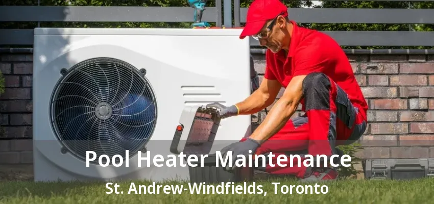 Pool Heater Maintenance St. Andrew-Windfields, Toronto - ON Pool Heater Maintenance St. Andrew-Windfields, Toronto - ON